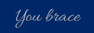 You brace